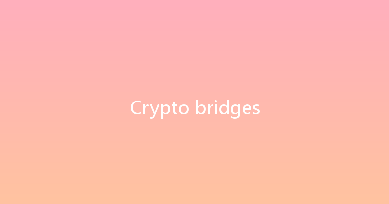 Crypto bridges 