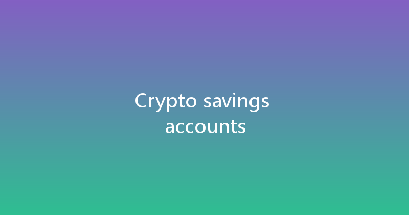 Crypto savings accounts 