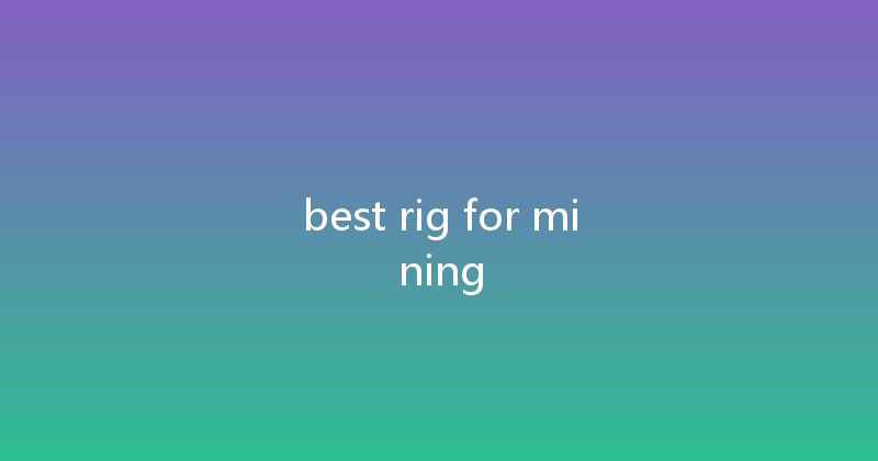 best rig for mining 