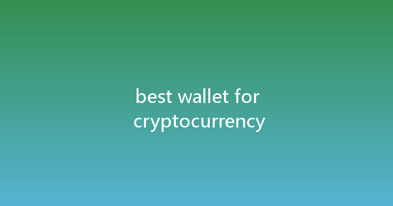 best wallet for cryptocurrency 