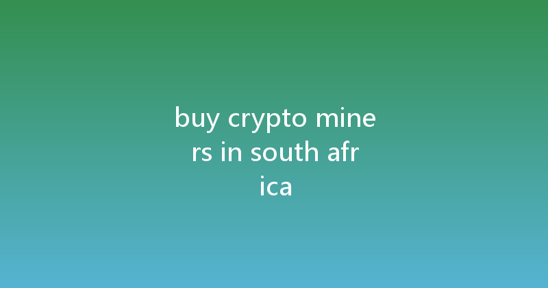 buy crypto miners in south africa 