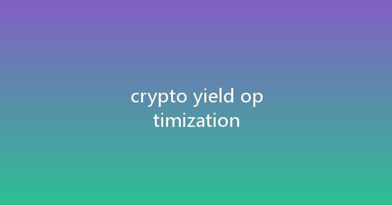 crypto yield optimization 