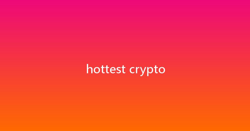 hottest crypto 