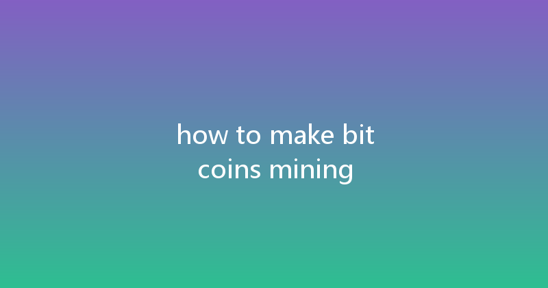 how to make bitcoins mining 