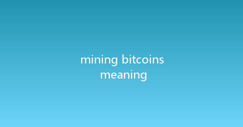 mining bitcoins meaning 
