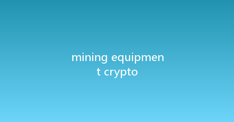 mining equipment crypto 