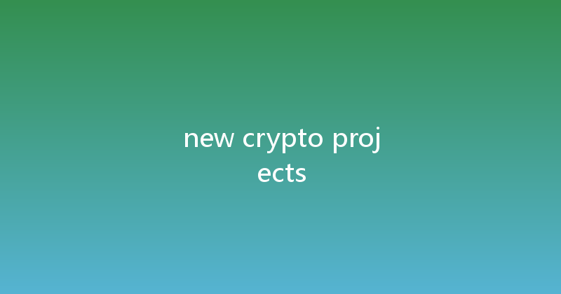 new crypto projects 