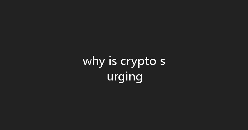 why is crypto surging 